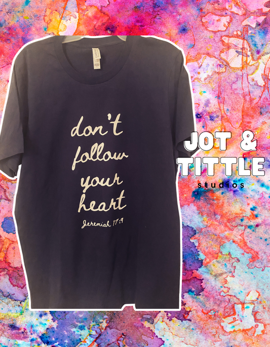 Don't Follow Your Heart - T-Shirt