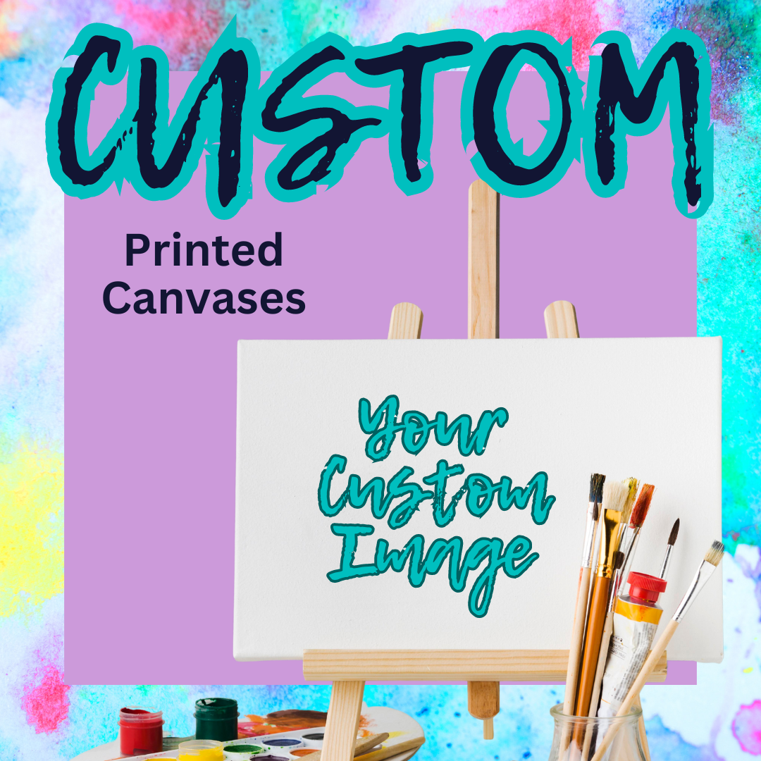 CUSTOM Printed Canvases