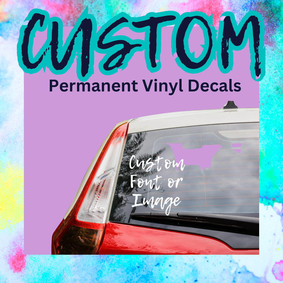 CUSTOM Permanent Vinyl Decals